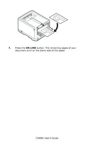 Page 50C3400n User’s Guide
50
   2-3_P_mpt_insert paper_a.jpg  
7.Press the ON LINE button. The remaining pages of your 
document print on the blank side of the paper. 
Downloaded From ManualsPrinter.com Manuals 