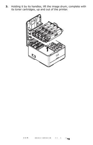 Page 112112 – C330/C530 Troubleshooting
3.Holding it by its handles, lift the image drum, complete with 
its toner cartridges, up and out of the printer.
Downloaded From ManualsPrinter.com Manuals 