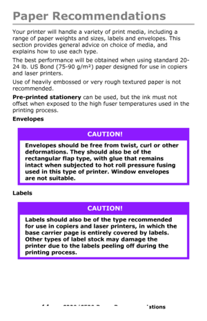 Page 1414 – C330/C530 Paper Recommendations
Paper Recommendations
Your printer will handle a variety of print media, including a 
range of paper weights and sizes, labels and envelopes. This 
section provides general advice on choice of media, and 
explains how to use each type.
The best performance will be obtained when using standard 20-
24 lb. US Bond (75-90 g/m²) paper designed for use in copiers 
and laser printers. 
Use of heavily embossed or very rough textured paper is not 
recommended.
Pre-printed...