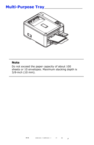 Page 2323 – C330/C530 Loading Paper
Multi-Purpose Tray________________________
Note
Do not exceed the paper capacity of about 100 
sheets or 10 envelopes. Maximum stacking depth is 
3/8-inch (10 mm).
Downloaded From ManualsPrinter.com Manuals 