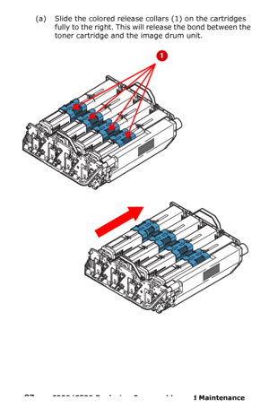 Page 8787  –  C330/C530 Replacing Consumables and Maintenance 
(a) Slide the colored release collars (1) on the cartridges 
fully to the right. This will release the bond between the 
toner cartridge and the image drum unit.
Downloaded From ManualsPrinter.com Manuals 