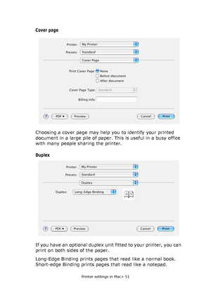 Page 51Printer settings in Mac> 51
Cover page
Choosing a cover page may help you to identify your printed 
document in a large pile of paper. This is useful in a busy office 
with many people sharing the printer.
Duplex
If you have an optional duplex unit fitted to your printer, you can 
print on both sides of the paper.
Long-Edge Binding prints pages that read like a normal book. 
Short-edge Binding prints pages that read like a notepad.
Downloaded From ManualsPrinter.com Manuals 