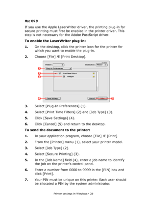 Page 26
Printer settings in Windows> 26
Mac OS 9
If you use the Apple LaserWriter driver, the printing plug-in for 
secure printing must first be enabled in the printer driver. This 
step is not necessary for the Adobe PostScript driver.
To enable the LaserWriter plug-in:
1.On the desktop, click the printer icon for the printer for 
which you want to enable the plug-in.
2. Choose [File] Æ [Print Desktop].
3. Select [Plug-In Preferences] (1).
4. Select [Print Time Filters] (2) and [Job Type] (3).
5. Click [Save...