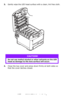 Page 105
105 – C610/C711 User’s Guide
3.Gently wipe the LED head surface with a clean, lint free cloth.
4.Close the top cover and press down firmly at both sides so 
that the cover latches closed.
CAUTION!
Do not use methyl alcohol or other solvents on the LED 
head as damage to the lens surface will occur.
Downloaded From ManualsPrinter.com Manuals 