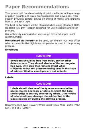 Page 13
13 – C610/C711 User’s Guide
Paper Recommendations
Your printer will handle a variety of print media, including a range 
of paper weights and sizes, transparencies and envelopes. This 
section provides general advice on  choice of media, and explains 
how to use each type.
The best performance will be obtained when using standard 20 lb. 
US Bond (75 g/m²) paper designed for use in copiers and laser 
printers. 
Use of heavily embossed or very  rough textured paper is not 
recommended.
Pre-printed...