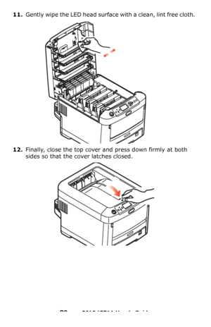 Page 89
89 – C610/C711 User’s Guide
11.Gently wipe the LED head surface with a clean, lint free cloth.  
12.Finally, close the top cover and press down firmly at both 
sides so that the cover latches closed.
Downloaded From ManualsPrinter.com Manuals 