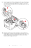 Page 88
88 – C610/C711 User’s Guide
9.Insert the left end of the cartridge into the top of the image 
drum unit first, pushing it ag ainst the spring on the drum 
unit, then lower the right end of the cartridge down onto the 
image drum unit.
10.Pressing gently down on the cartridge to ensure that it is 
firmly seated, push the colored lever towards the rear of the 
printer. This will lock the cartridge into place and release 
toner into the im age drum unit.
b
a
c
Downloaded From ManualsPrinter.com Manuals 
