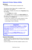 Page 281C6150 User’s Guide
281
Network Printer Status Utility 
Windows
•Available on TCP/IP network connection only.
The Network Printer Status utility is available if your 
administrator has installed it. 
If the utility is installed, the printer driver Properties dialog 
box changes.
•a new Status tab is added.
•an Option button is added to the Device Option tab.
This utility allows you to view (but not change) the status of 
the following on the Status tab:
•paper trays installed and the media assigned to...