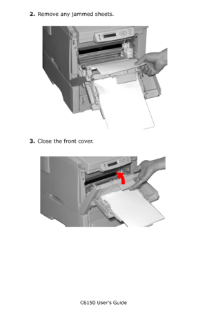 Page 137C6150 User’s Guide
137
2.Remove any jammed sheets.
      c53_94_jam390.jpg       
3.Close the front cover.
    c53_102_jam390.jpg   
Downloaded From ManualsPrinter.com Manuals 