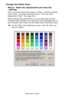 Page 266C6150 User’s Guide
266
Change the Pallet Color
Step 3:  Make the adjustments and save the 
settings
First, you must perform the steps in “Step 1: Print the Sample 
Color Chart”  see page 263 and “Step 2: Print the Color 
Adjustment Chart”  see page 264.
When making the adjustments, you are obtaining the best 
possible match between the values for Hue and Brightness on 
your Sample Color Chart and the Pallet Color Matching screen.
10.On the Pallet Color Matching screen, click the color you 
want to...