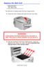 Page 85C6150 User’s Guide
85
Replace the Belt Unit _______________
REPLACE BELT
355: BELT LIFE
The belt unit is located under the four image drums. 
1.Press the cover release and open the top cover fully.
         c53_02_opencvr.jpg 
       
2.Note the positions of the four image drums: Cyan (1), 
Magenta (2), Yellow (3), Black (4). It is essential that 
they go back in the correct order!
       c53_09_lidup.jpg   
WARNING!
If the printer has been powered on, the fuser is 
HOT. This area is clearly labelled. Do...