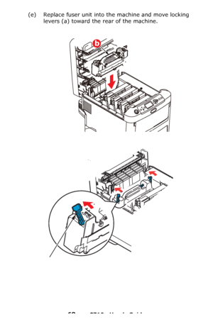 Page 6868 – C710n User’s Guide
(e) Replace fuser unit into the machine and move locking 
levers (a) toward the rear of the machine.
b
Downloaded From ManualsPrinter.com Manuals 