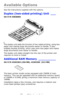 Page 5858 – C710n User’s Guide
Available Options
See the instructions supplied with the options.
Duplex (two-sided printing) Unit ___
Oki P/N 43830005
The duplex unit adds the function of two-sided printing, using less 
paper and making large documents easier to handle. It also 
enables booklet printing, which uses even less paper and makes 
large documents even easier to handle.
The duplex unit slides straight into the rear of the printer and 
requires no tools to install.
Additional RAM Memory __________
Oki...