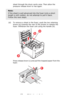 Page 6767 – C710n User’s Guide
sheet through the drum cavity area. Then allow the 
pressure release lever to rise again.
(d) To remove a sheet in the fuser; push the two retaining 
levers
 (a) towards the rear of the printer to release the 
fuser. Withdraw the fuser unit using the handle (b).
Press release lever (c) and pull the trapped paper from the 
fuser.
Note:
If the sheet is well advanced into the fuser (only a short 
length is still visible), do not attempt to pull it back. 
Follow the next steps.
a
b
a...