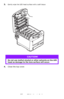 Page 9595 – C710n User’s Guide
3.Gently wipe the LED head surface with a soft tissue
4.Close the top cover.
CAUTION!
Do not use methyl alcohol or other solvents on the LED 
head as damage to the lens surface will occur.
Downloaded From ManualsPrinter.com Manuals 