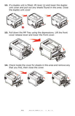 Page 81
81 – C610/C711 User’s Guide
12.If a duplex unit is fitted, lift lever (j) and lower the duplex 
unit cover and pull out any sheets found in this area. Close 
the duplex unit cover
13.Pull down the MP Tray using the depressions. Lift the front 
cover release lever and lower the front cover.
14.Check inside the cover for sheets in this area and remove any 
that you find, then close the cover.
j
Downloaded From ManualsPrinter.com Manuals 