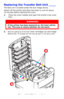 Page 96
96 – C610/C711 User’s Guide
Replacing the Transfer Belt Unit ____
The belt unit is located under the four image drums.
Switch off the printer and allow the fuser to cool for about 
10 minutes before opening the cover.
1.Press the cover release and op en the printer’s top cover 
fully.
2.Note the positions of the four toner cartridges (a) and image 
drums (b). It is e
ssential that they go back in the same order. 
WARNING!
If the printer has been po wered on, the fuser will be 
hot. This area is clearly...