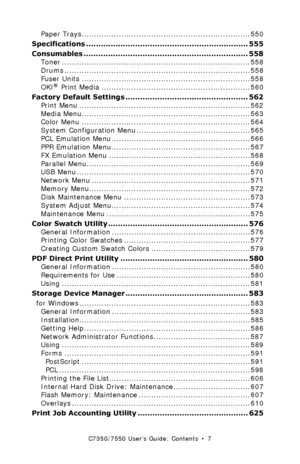 Page 7C7350/7550 User’s Guide: Contents  •  7
Paper Trays....................................................................550
Specifications .................................................................. 555
Consumables ................................................................... 558
Toner ............................................................................558
Drums ...........................................................................558
Fuser Units...