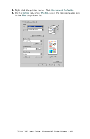 Page 401C7350/7550 User’s Guide: Windows NT Printer Drivers  •  401
2.Right click the printer name.  Click Document Defaults.
3.On the Setup tab, under Media, select the required paper size 
in the Size drop-down list.
 C73_NT_PCL_Sizek.tif  
Downloaded From ManualsPrinter.com Manuals 