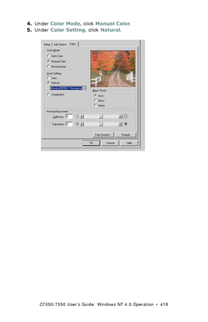 Page 418C7350/7550 User’s Guide: Windows NT 4.0 Operation  •  418
4.Under Color Mode, click Manual Color. 
5.Under Color Setting, click Natural.
  C73_NT_PCL_Color2k.tif  
Downloaded From ManualsPrinter.com Manuals 