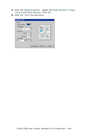 Page 429C7350/7550 User’s Guide: Windows NT 4.0 Operation  •  429
4.Click the Options button.  Select the Page Borders, Page 
Layout and Bind Margin. Click OK.
5.Click OK. Print the document.
  C93_NT_PCL_NUp2.bmp 
Downloaded From ManualsPrinter.com Manuals 