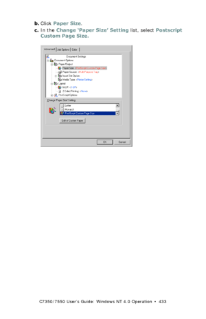 Page 433C7350/7550 User’s Guide: Windows NT 4.0 Operation  •  433
b.Click Paper Size.
c.In the Change ‘Paper Size’ Setting list, select Postscript 
Custom Page Size.
  C73_NT_PS_Custom2K.tif 
Downloaded From ManualsPrinter.com Manuals 