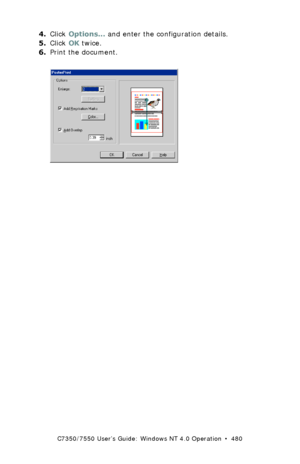 Page 480C7350/7550 User’s Guide: Windows NT 4.0 Operation  •  480
4.Click Options... and enter the configuration details.
5.Click OK twice.
6.Print the document.
 C93_Me_PCL_Poster2.bmp  
Downloaded From ManualsPrinter.com Manuals 