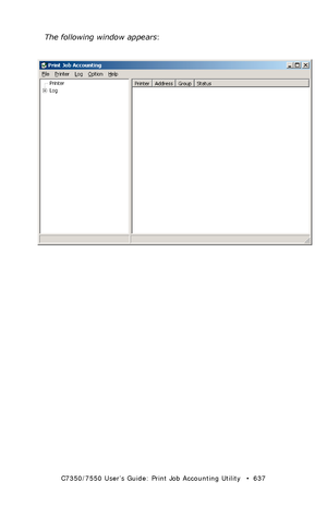 Page 637C7350/7550 User’s Guide: Print Job Accounting Utility   •  637
The following window appears:
  JA_OpeningScreen.bmp  
Downloaded From ManualsPrinter.com Manuals 