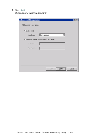 Page 671C7350/7550 User’s Guide: Print Job Accounting Utility   •  671
3.Click Add.
The following window appears:
 JA_AddID1.bmp  
Downloaded From ManualsPrinter.com Manuals 