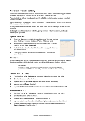 Page 78
Instalace volitelného vybavení > 78
Nastavení ovladačů tiskárny
Po instalaci volitelného vybavení bude možná nutné znovu nastavit ovlada č tiskárny pro systém 
Windows, aby byly nové funkce do stupné pro aplikace systému Windows.
Pokud je tiskárna sdílena více uživateli r ůzných po číta čů, musí být ovlada č nastaven v po číta či 
každého uživatele.
Uvedená dialogová okna platí pro systém Window s XP. Dialogová okna v jiných verzích systému 
Windows se mohou mírn ě lišit.
Pokud jste instalovali dodate...