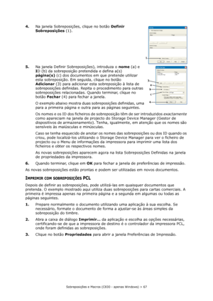 Page 67Sobreposições e Macros (C830 - apenas Windows) > 67
4.Na janela Sobreposições, clique no botão Definir 
Sobreposições(1).
5.Na janela Definir Sobreposições), introduza o nome(a) e 
ID (b) da sobreposição pretendida e defina a(s) 
página(s)(c) dos documentos em que pretende utilizar 
esta sobreposição. Em seguida, clique no botão 
Adicionar(3) para adicionar esta sobreposição à lista de 
sobreposições definidas. Repita o procedimento para outras 
sobreposições relacionadas. Quando terminar, clique no...