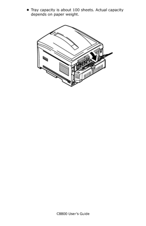 Page 28
C8800 User’s Guide28
•Tray capacity is about 100 sheets. Actual capacity 
depends on paper weight. 
   F9_15.eps     
Downloaded From ManualsPrinter.com Manuals 