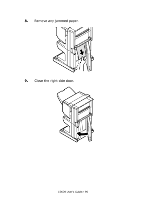 Page 96C9600 User’s Guide> 96
8.Remove any jammed paper.
9.Close the right side door.
Downloaded From ManualsPrinter.com Manuals 