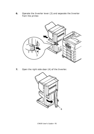 Page 95C9600 User’s Guide> 95
6.Operate the Inverter lever (3) and separate the Inverter 
from the printer.
7.Open the right side door (4) of the Inverter.
3
4
Downloaded From ManualsPrinter.com Manuals 