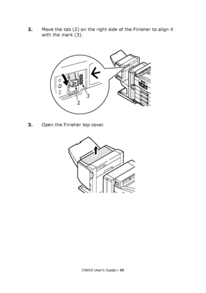 Page 88C9650 User’s Guide> 88
2.Move the tab (2) on the right side of the Finisher to align it 
with the mark (3).
3.Open the Finisher top cover.
23
Downloaded From ManualsPrinter.com Manuals 