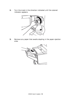 Page 98C9650 User’s Guide> 98
2.Turn the knob in the direction indicated until the colored 
indicator appears.
3.Remove any paper that awaits stapling in the paper ejection 
area.
Downloaded From ManualsPrinter.com Manuals 