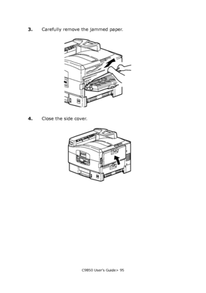 Page 95C9850 User’s Guide> 95
3.Carefully remove the jammed paper.
4.Close the side cover.
Downloaded From ManualsPrinter.com Manuals 