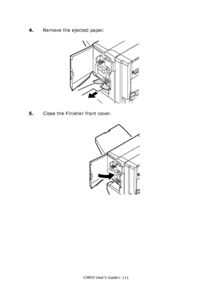 Page 111C9850 User’s Guide> 111
4.Remove the ejected paper.
5.Close the Finisher front cover.
Downloaded From ManualsPrinter.com Manuals 