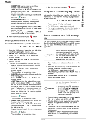 Page 30MB260
- 30 -
USB memory key
-SELECTION, to print one or several files 
located in the USB memory key. 
Select with the ! or  buttons the file to print 
and confirm with OK. A star (*) appears on the 
left side of the file. 
Repeat this step for each file you want to print. 
Press the   button.  
COPIES NUMBER appears on the screen, 
enter the desired number of copies with the 
numerical keypad and confirm with OK. 
 
Select the printing format (for JPEG files): A4 or 
LETTER (depending on model), or...