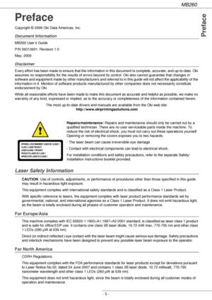 Page 5MB260
- 5 -
Preface
Preface
Copyright © 2009 Oki Data Americas, Inc.
Document Information
MB260 User’s Guide
P/N 59313601, Revision 1.0
May, 2009
Disclaimer
Every effort has been made to ensure that the information in this document is complete, accurate, and up-to-date. Oki 
assumes no responsibility for the results of errors beyond its control. Oki also cannot guarantee that changes in 
software and equipment made by other manufacturers and referred to in this guide will not affect the applicability of...