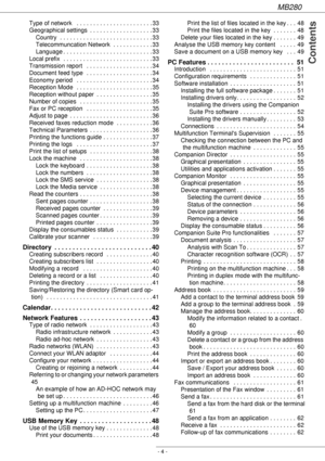 Page 4MB280
- 4 -
 Contents
Type of network   . . . . . . . . . . . . . . . . . . . . . . . 33
Geographical settings  . . . . . . . . . . . . . . . . . . . 33
Country  . . . . . . . . . . . . . . . . . . . . . . . . . . . . 33
Telecommuncation Network  . . . . . . . . . . . . 33
Language . . . . . . . . . . . . . . . . . . . . . . . . . . . 33
Local prefix  . . . . . . . . . . . . . . . . . . . . . . . . . . . 33
Transmission report   . . . . . . . . . . . . . . . . . . . . 34
Document feed type   . . . . . ....