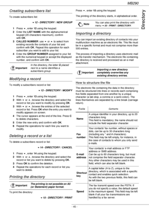 Page 45MB290
- 45 -
Directory
Creating subscribers list
To create subscribers list:
!12 - DIRECTORY / NEW GROUP
1Press !, enter 12 using the keypad.
2Enter the LIST NAME with the alphanumerical 
keypad (20 characters maximum), confirm 
with OK.
3 CALLED NUMBER: use ! or  to select from 
existing records the contacts of your list and 
confirm with OK. Repeat this operation for each 
subscriber you want to add to your list.
4Enter the GROUP NUMBER assigned to your list 
with the numerical keypad or accept the...
