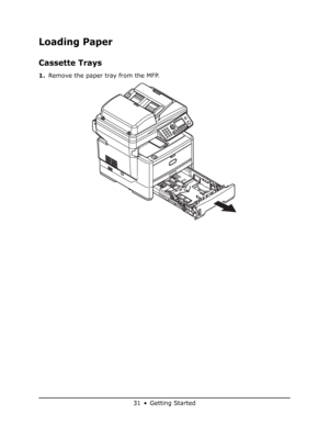 Page 31
31 • Getting Started
Loading Paper
Cassette Trays
1.Remove the paper tray from the MFP.
Downloaded From ManualsPrinter.com Manuals 