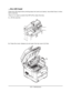 Page 150
150 • Maintenance
...the LED head
Clean the LED head when printing does not come out clearly, has white lines or when 
text is blurred.
There is no need to switch the MFP off to clean the lens.
1. Lift the scanner.
2. Press the cover release (a) and open the top cover (b) fully.
a
b
Downloaded From ManualsPrinter.com Manuals 