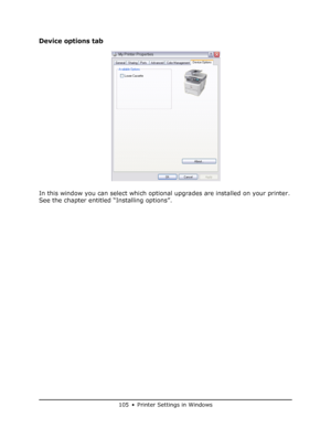 Page 105
105 • Printer Settings in Windows
Device options tab
In this window you can select which optional upgrades are installed on your printer. 
See the chapter entitled “Installing options”.
Downloaded From ManualsPrinter.com Manuals 