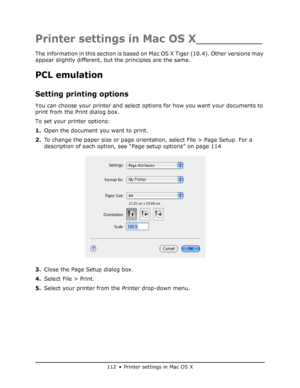 Page 112
112 • Printer settings in Mac OS X
Printer settings in Mac OS X_________
The information in this section is based on Mac OS X Tiger (10.4). Other versions may 
appear slightly different, but the principles are the same.
PCL emulation
Setting printing options
You can choose your printer and select options for how you want your documents to 
print from the Print dialog box.
To set your printer options:
1. Open the document you want to print.
2. To change the paper size or page orientation, select File >...