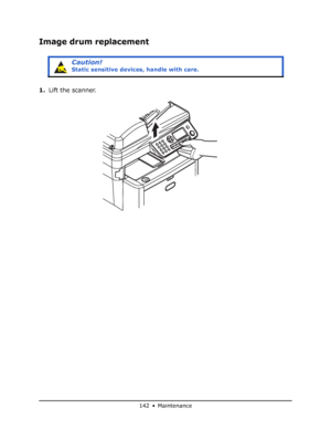 Page 142
142 • Maintenance
Image drum replacement
1.Lift the scanner.
Caution!
Static sensitive devices, handle with care.
Downloaded From ManualsPrinter.com Manuals 