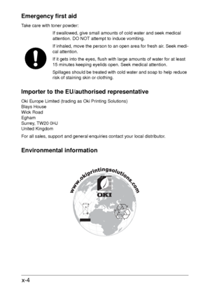Page 4x-4
Emergency first aid
Take care with toner powder:
If swallowed, give small amounts of cold water and seek medical 
attention. DO NOT attempt to induce vomiting.
If inhaled, move the person to an open area for fresh air. Seek medi-
cal attention.
If it gets into the eyes, flush with large amounts of water for at least 
15 minutes keeping eyelids open. Seek medical attention.
Spillages should be treated with cold water and soap to help reduce 
risk of staining skin or clothing.
Importer to the...