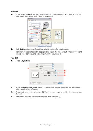 Page 91
General printing > 91
Windows
1.In the driver’s  Setup tab, choose the number of pages (N-up) you want to print on 
each sheet. 1-up is normal, 16-up is maximum.
2. Click Options  to choose from the available options for this feature.
From here you can choose the page printing  order, the page layout, whether you want 
printed page borders, and a binding margin if you need it.
Mac OS X
1. Select  Layout  (1).
2. From the  Pages per Sheet  menu (2), select the number  of pages you want to fit 
onto a...