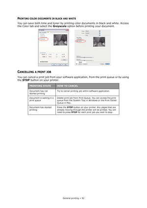 Page 92
General printing > 92
PRINTING COLOR DOCUMENTS IN BLACK AND WHITE
You can save both time and toner by printing color documents in black and white. Access 
the Color tab and select the  Greyscale option before printing your document.
CANCELLING A PRINT JOB
You can cancel a print job from your software  application, from the print queue or by using 
the  STOP  button on your printer.
PRINTING STATEHOW TO CANCEL
Document has not 
started printing Try to cancel printing job within software application....